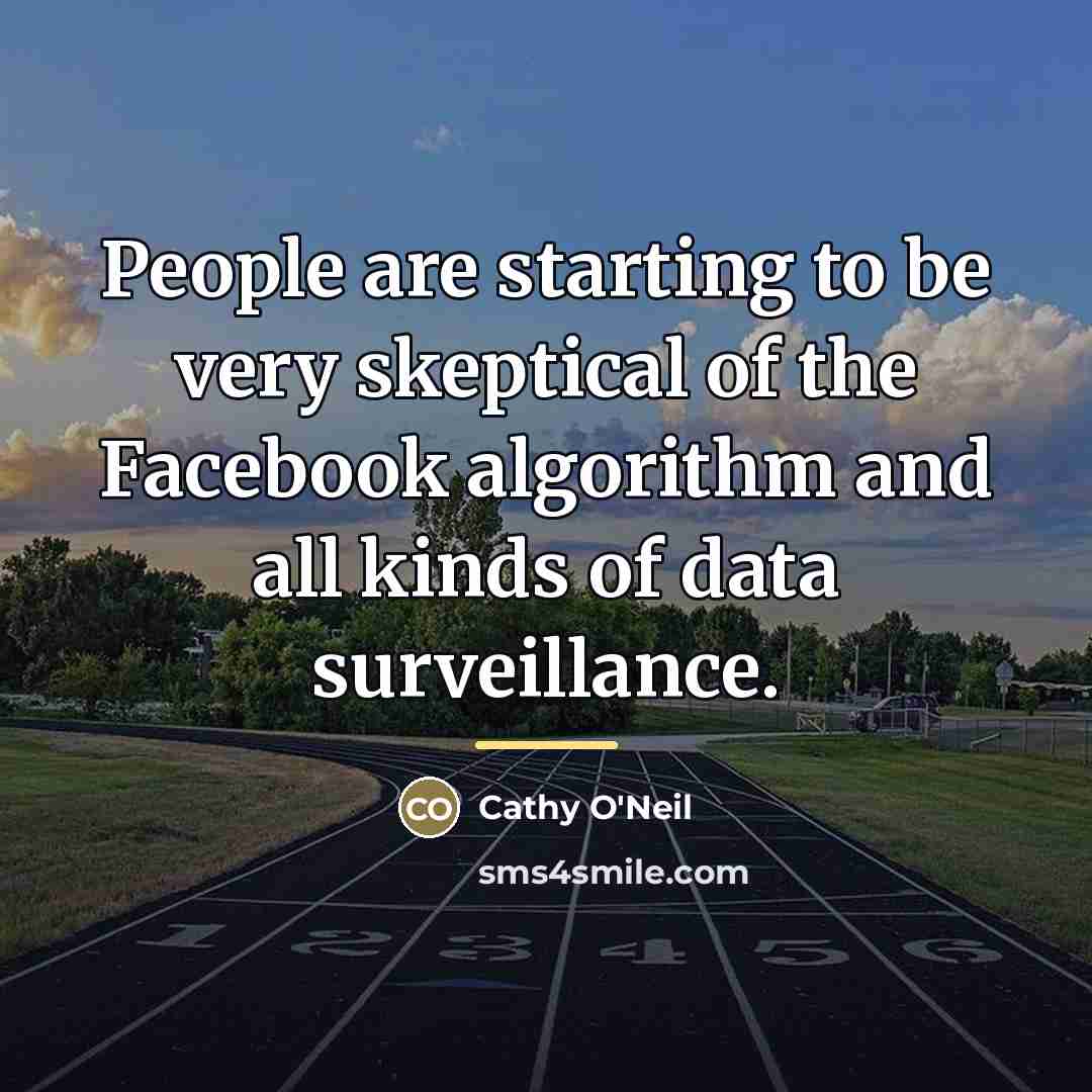 “People are starting to be very skeptical of the Facebook…” quote by Cathy O'Neil
