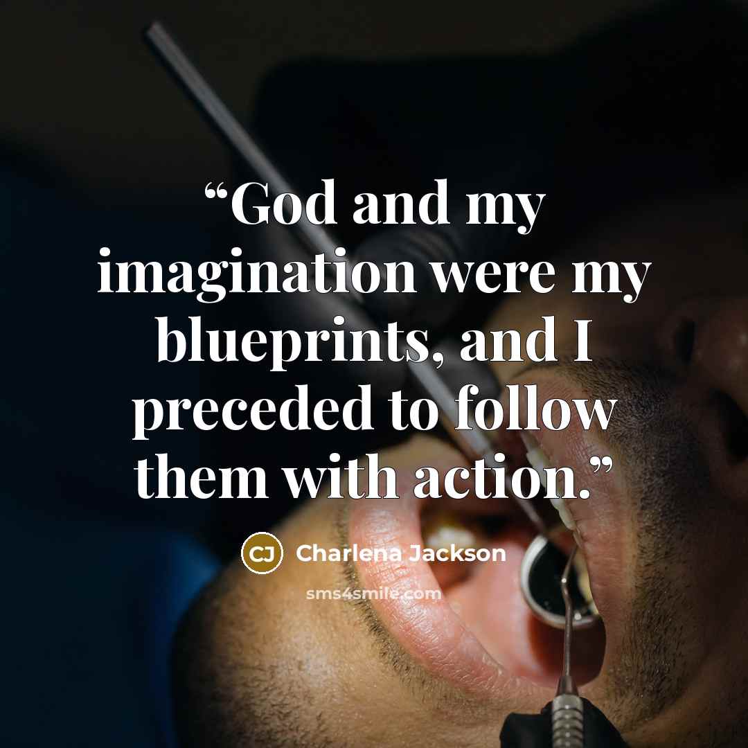 “God and my imagination were my blueprints, and I preceded to follow them with action.” quote by Charlena Jackson