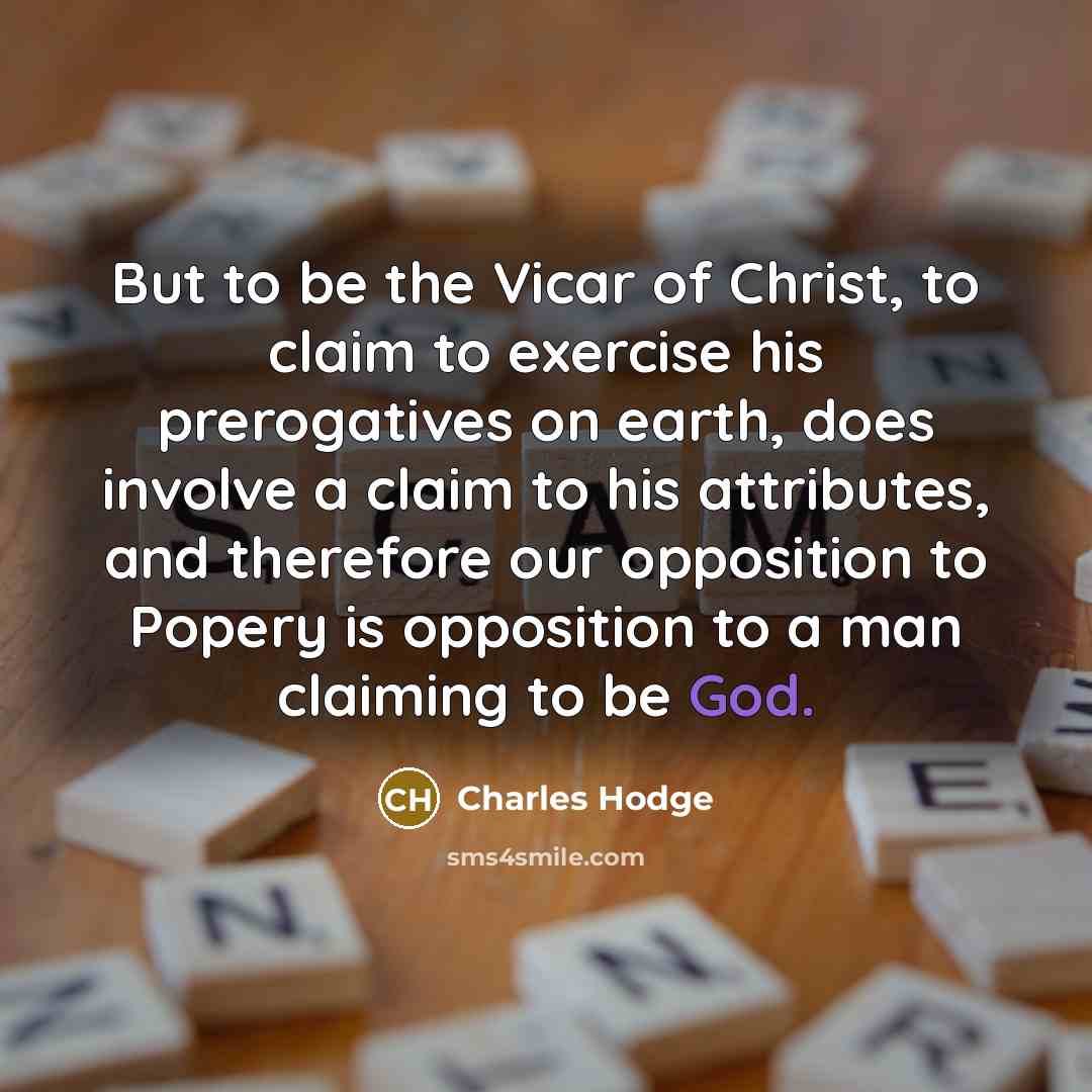 “But to be the Vicar of Christ, to claim to…” quote by Charles Hodge