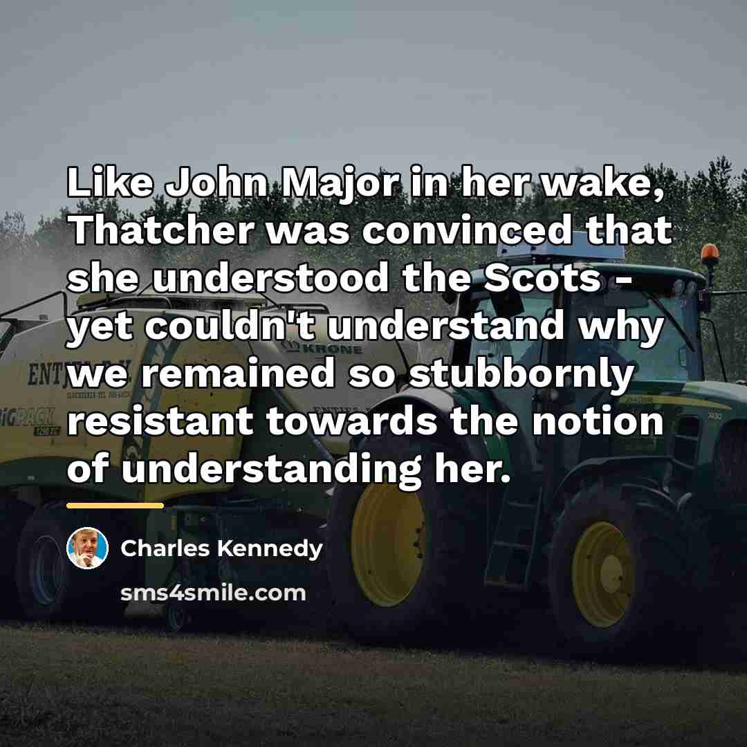 “Like John Major in her wake, Thatcher was convinced that…” quote by Charles Kennedy