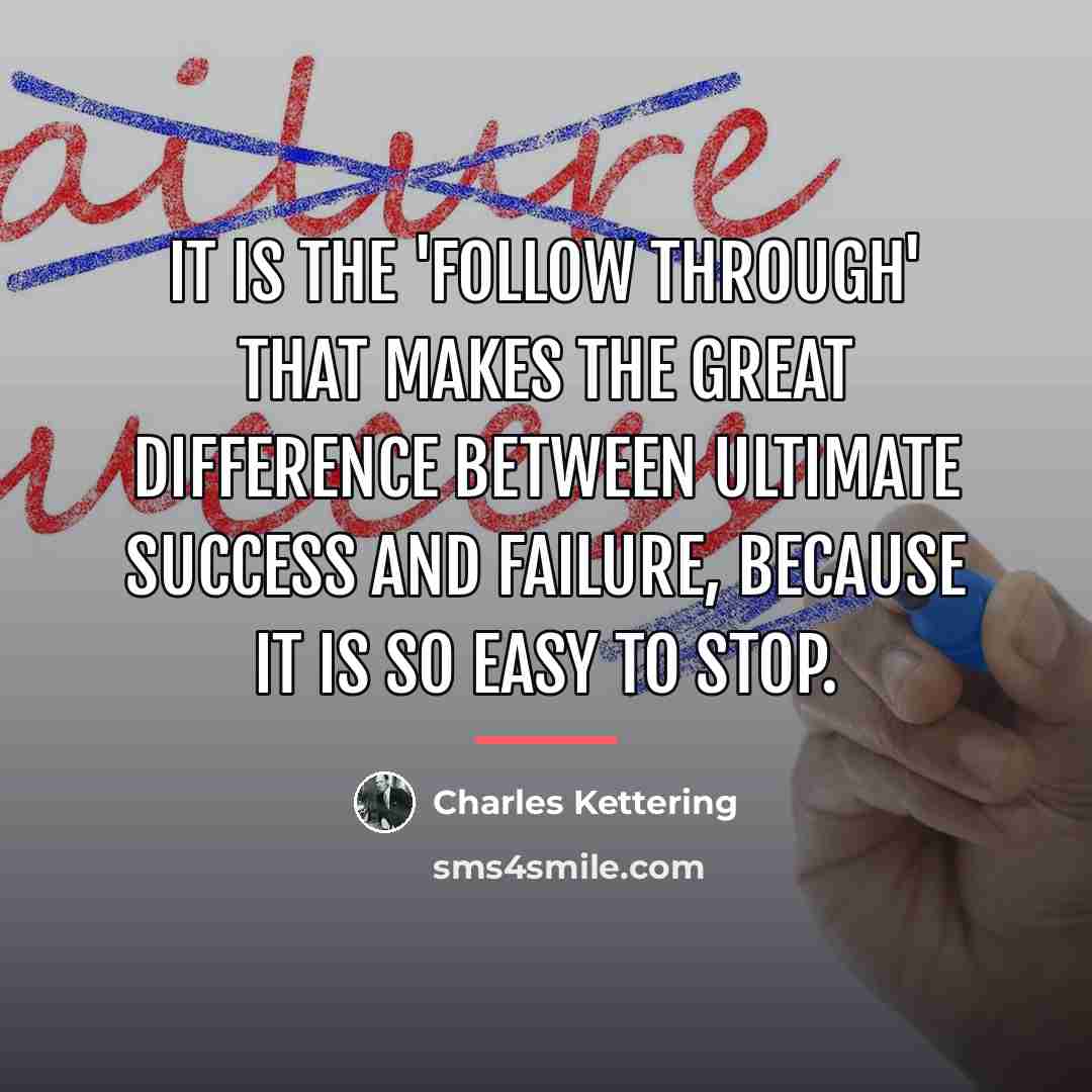 “It is the 'follow through' that makes the great difference…” quote by Charles Kettering