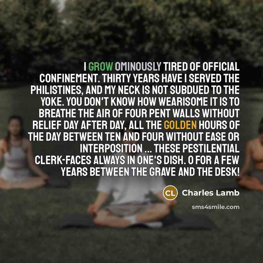 “I grow ominously tired of official confinement. Thirty years have…” quote by Charles Lamb