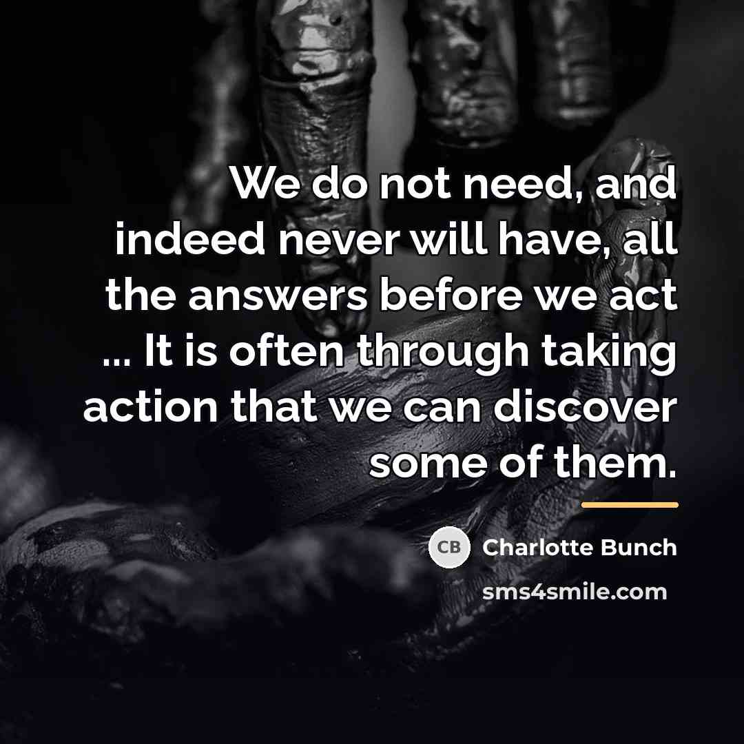 “We do not need, and indeed never will have, all…” quote by Charlotte Bunch