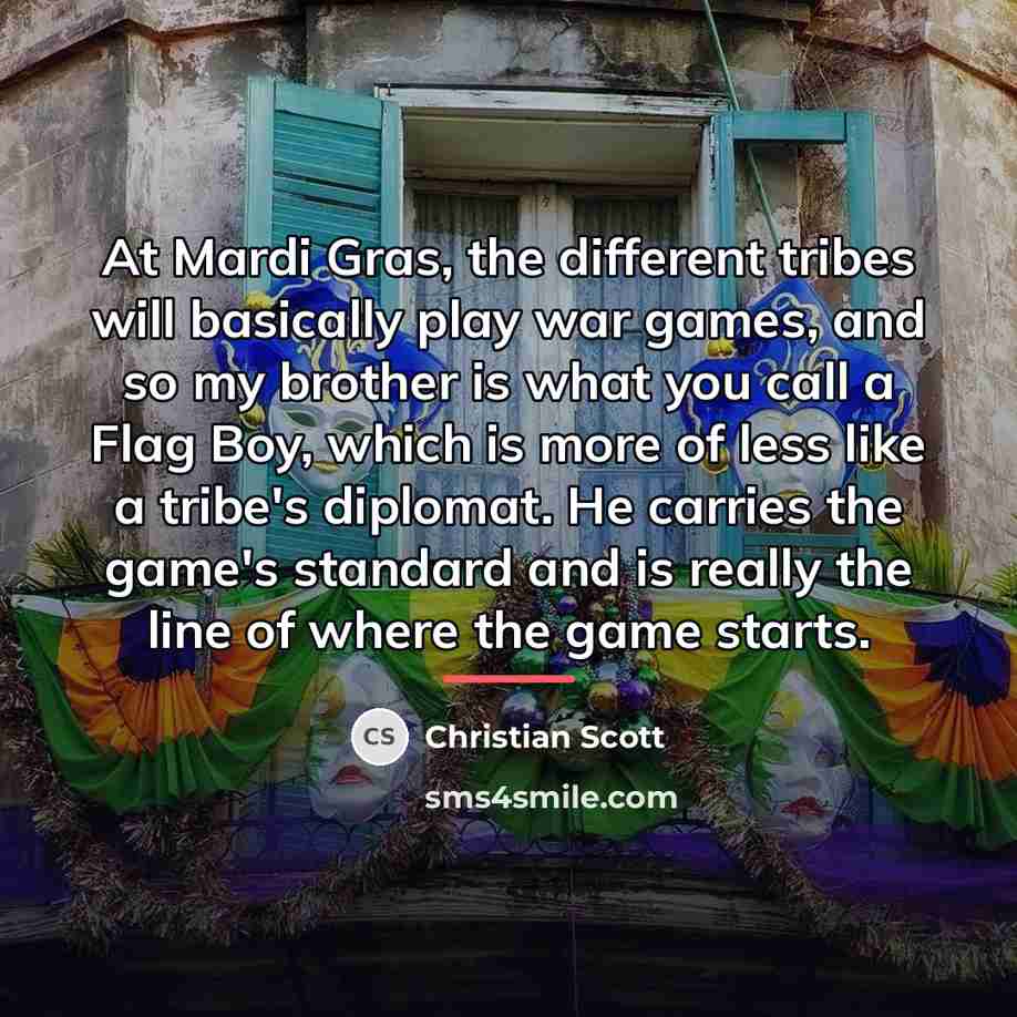 “At Mardi Gras, the different tribes will basically play war…” quote by Christian Scott