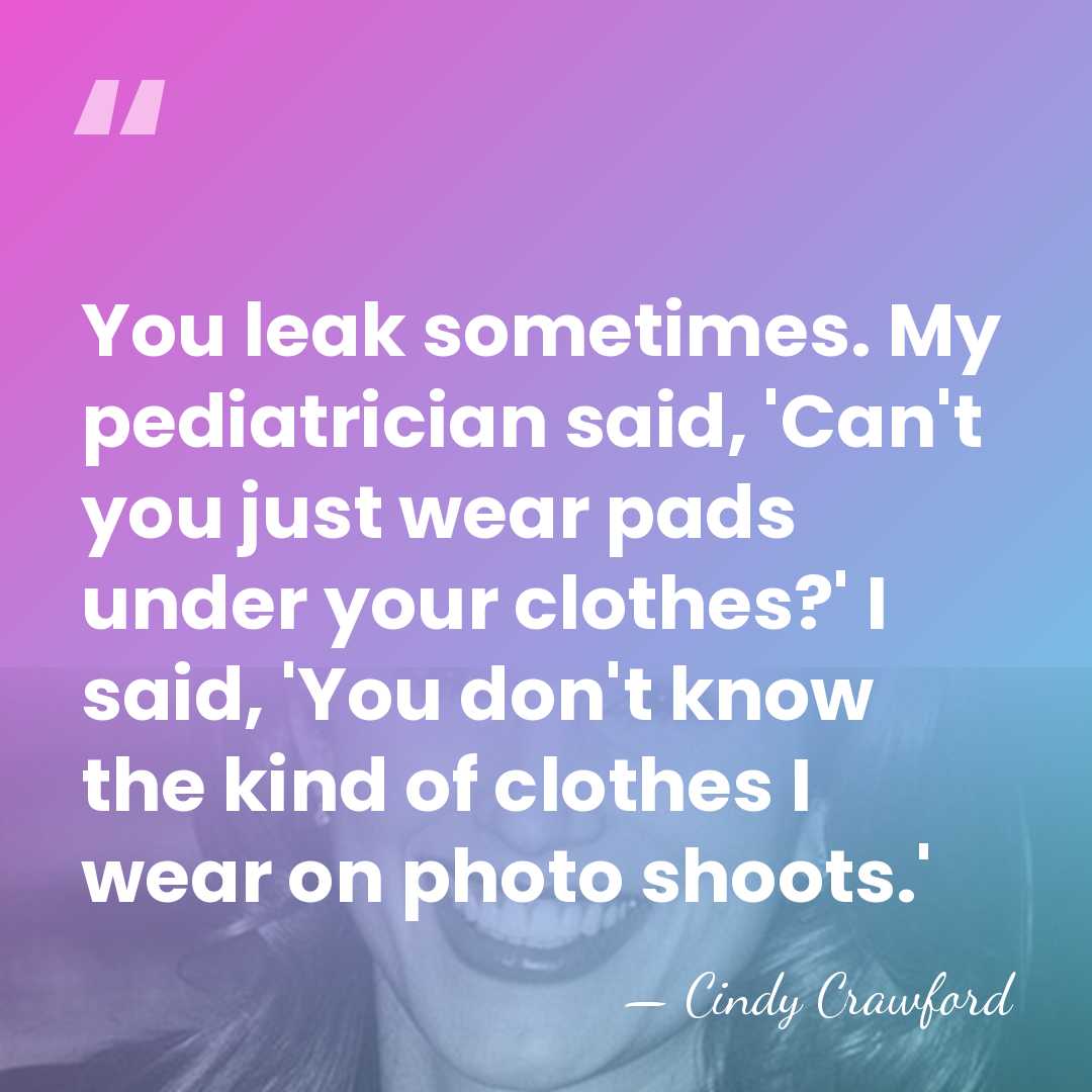 You leak sometimes. My pediatrician said, 'Can't you just wear pads under&hellip; - Cindy Crawford
