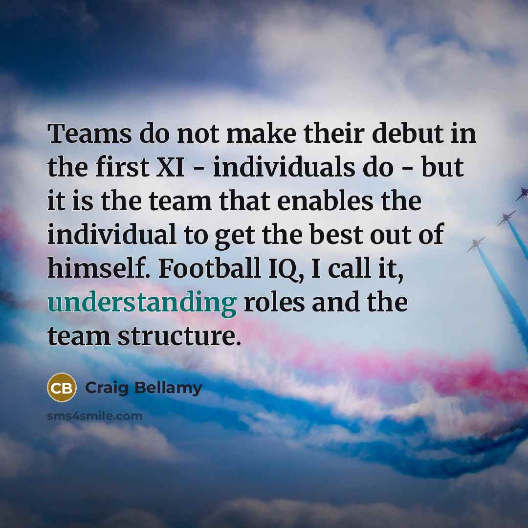 “Teams do not make their debut in the first XI…” quote by Craig Bellamy