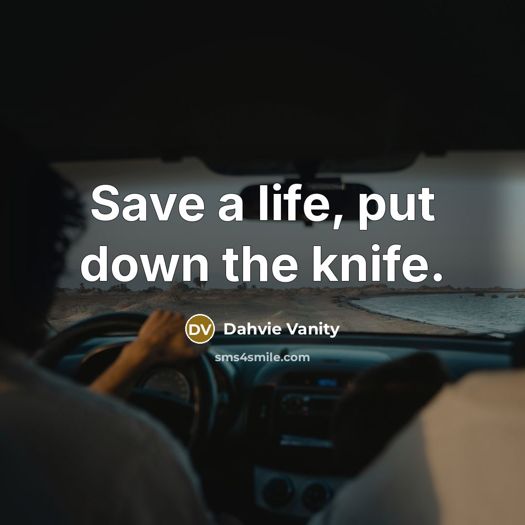 “Save a life, put down the knife.…” quote by Dahvie Vanity