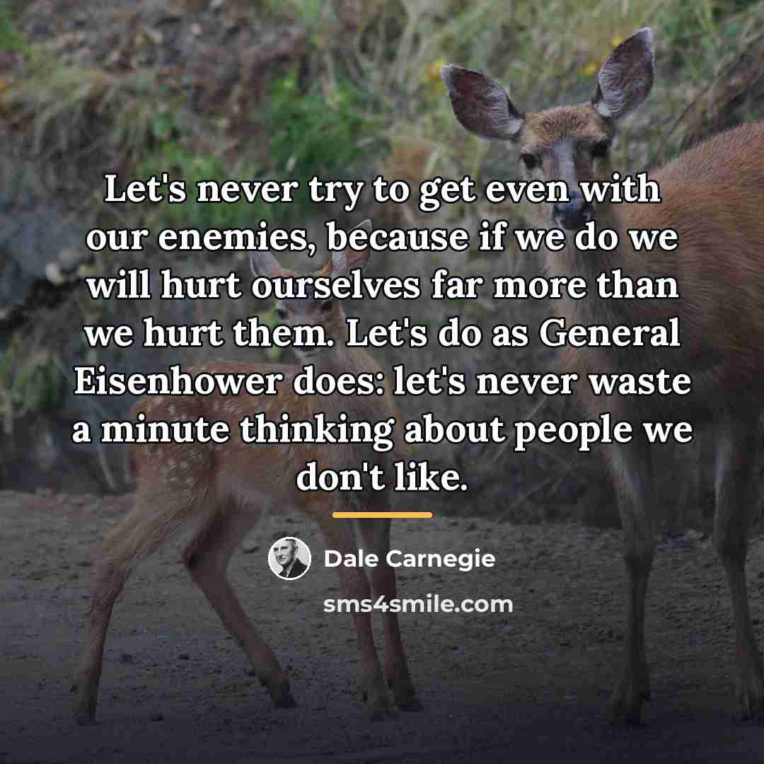 “Let's never try to get even with our enemies, because…” quote by Dale Carnegie