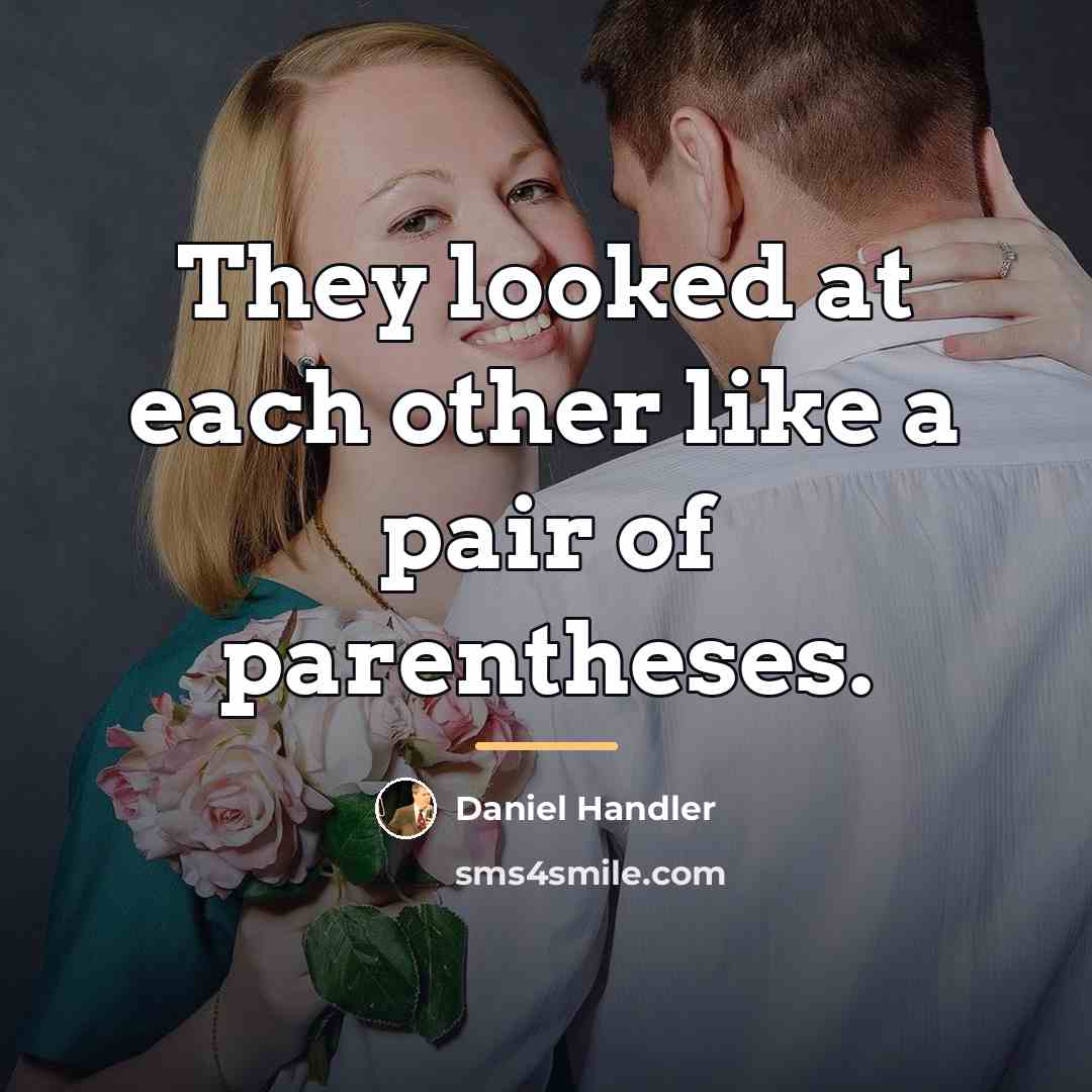 “They looked at each other like a pair of parentheses.…” quote by Daniel Handler