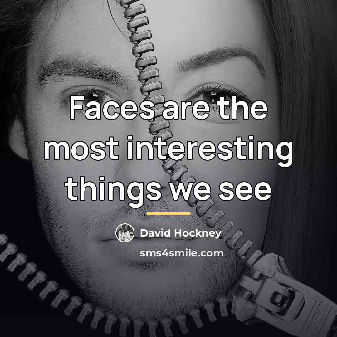“Faces are the most interesting things we see…” quote by David Hockney