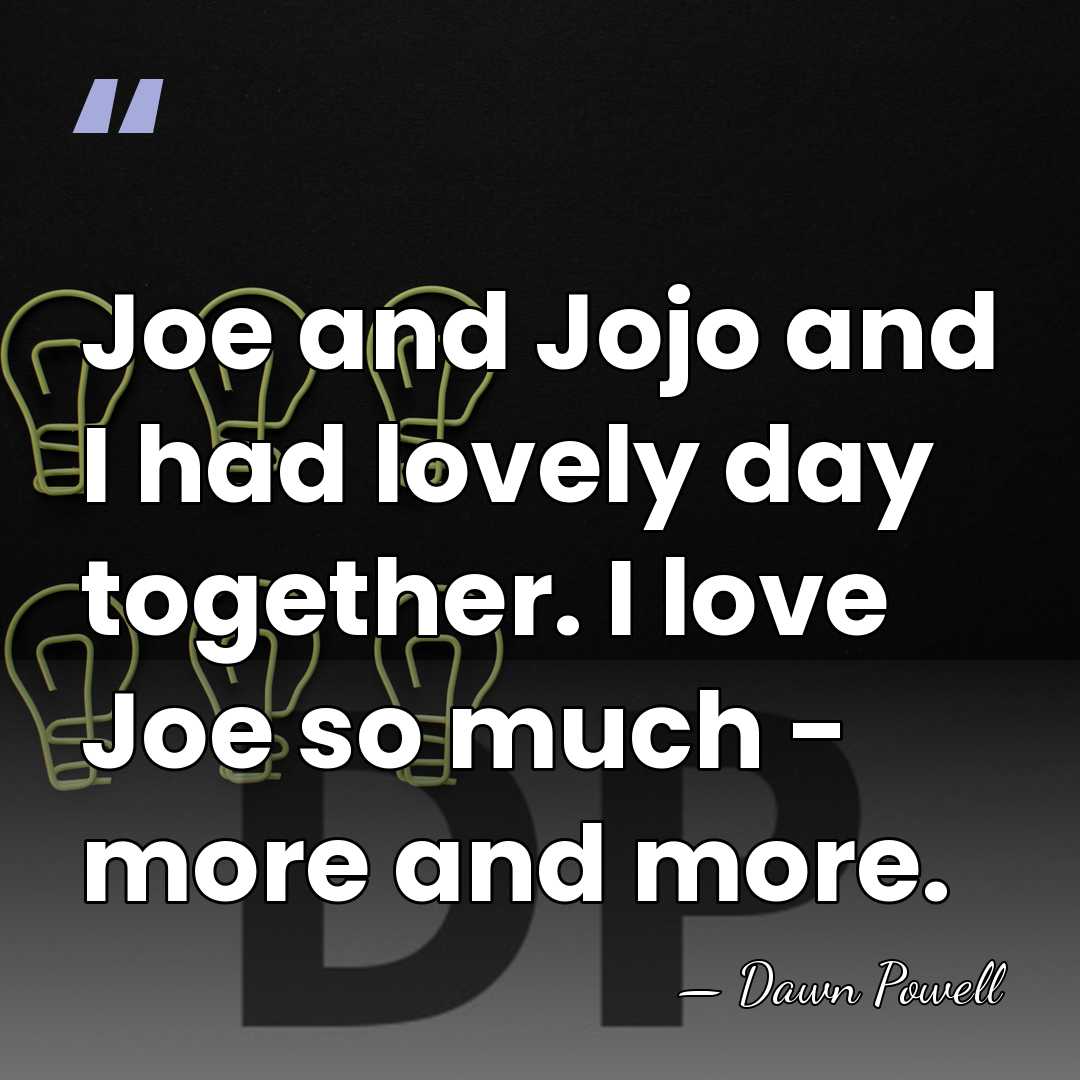 Joe and Jojo and I had lovely day together. I love Joe&hellip; - Dawn Powell