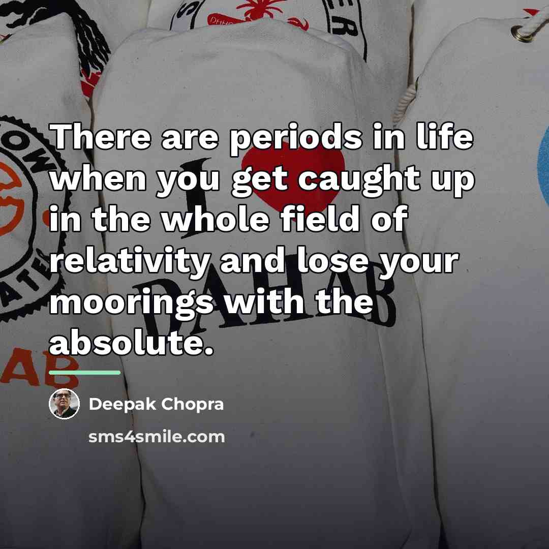 “There are periods in life when you get caught up…” quote by Deepak Chopra
