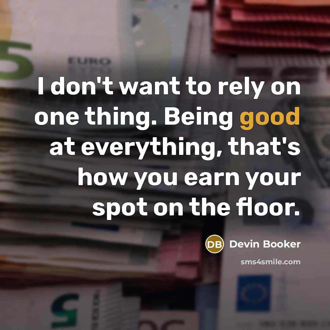 “I don't want to rely on one thing. Being good…” quote by Devin Booker