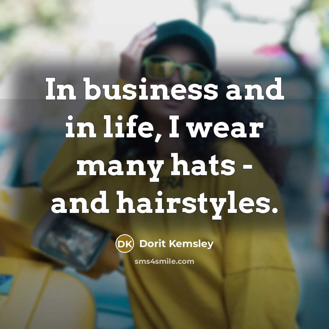 “In business and in life, I wear many hats -…” quote by Dorit Kemsley
