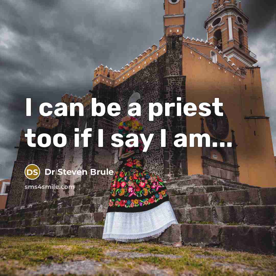 “I can be a priest too if I say I am...” quote by Dr Steven Brule