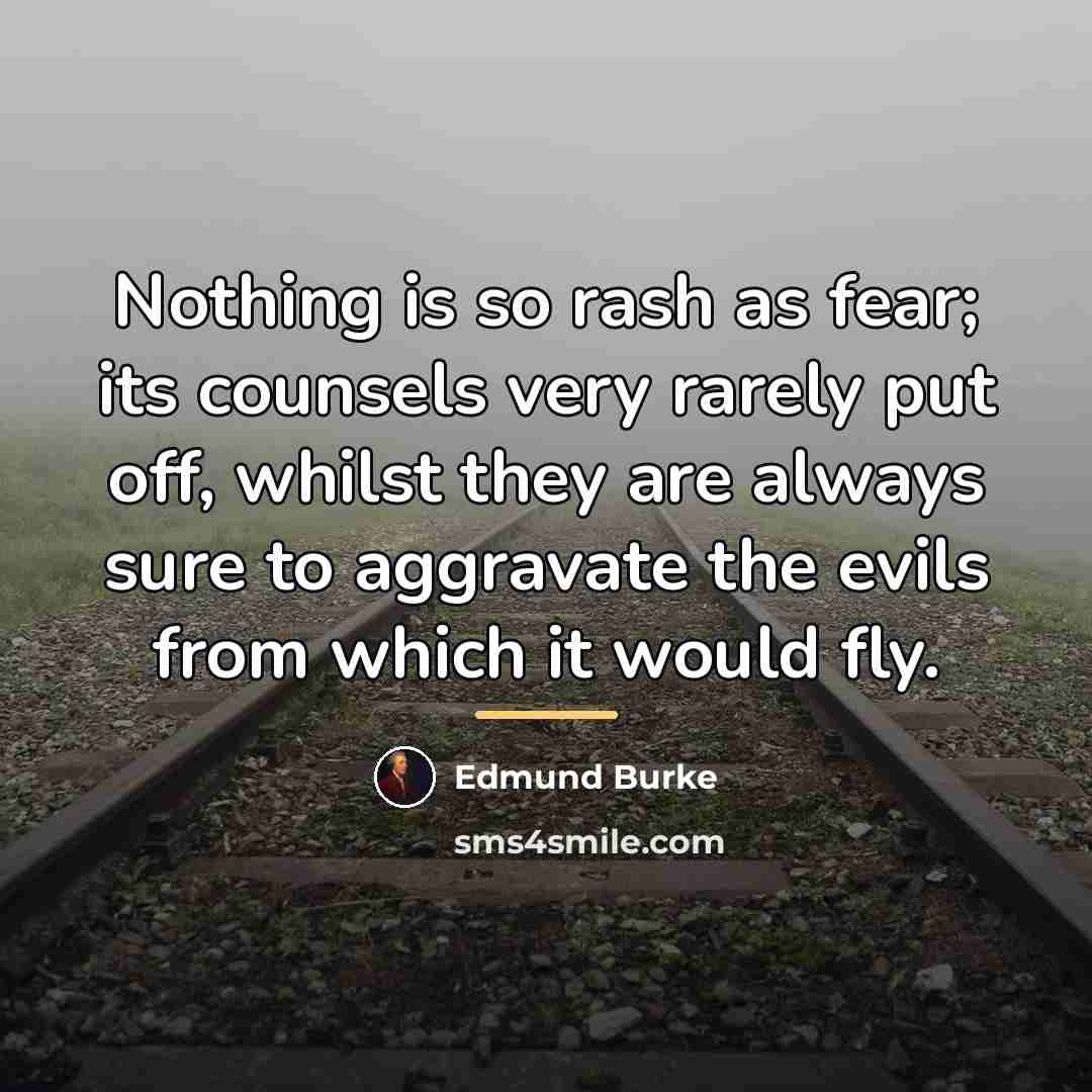 “Nothing is so rash as fear; its counsels very rarely…” quote by Edmund Burke
