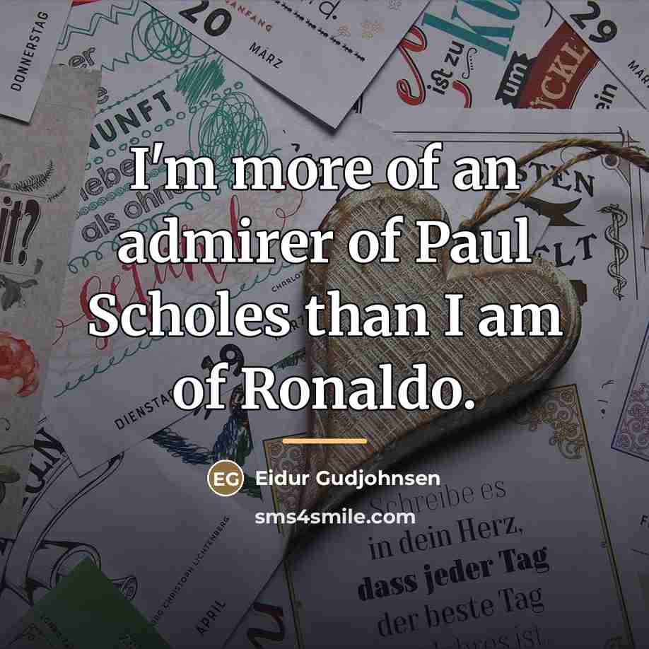 “I'm more of an admirer of Paul Scholes than I…” quote by Eidur Gudjohnsen