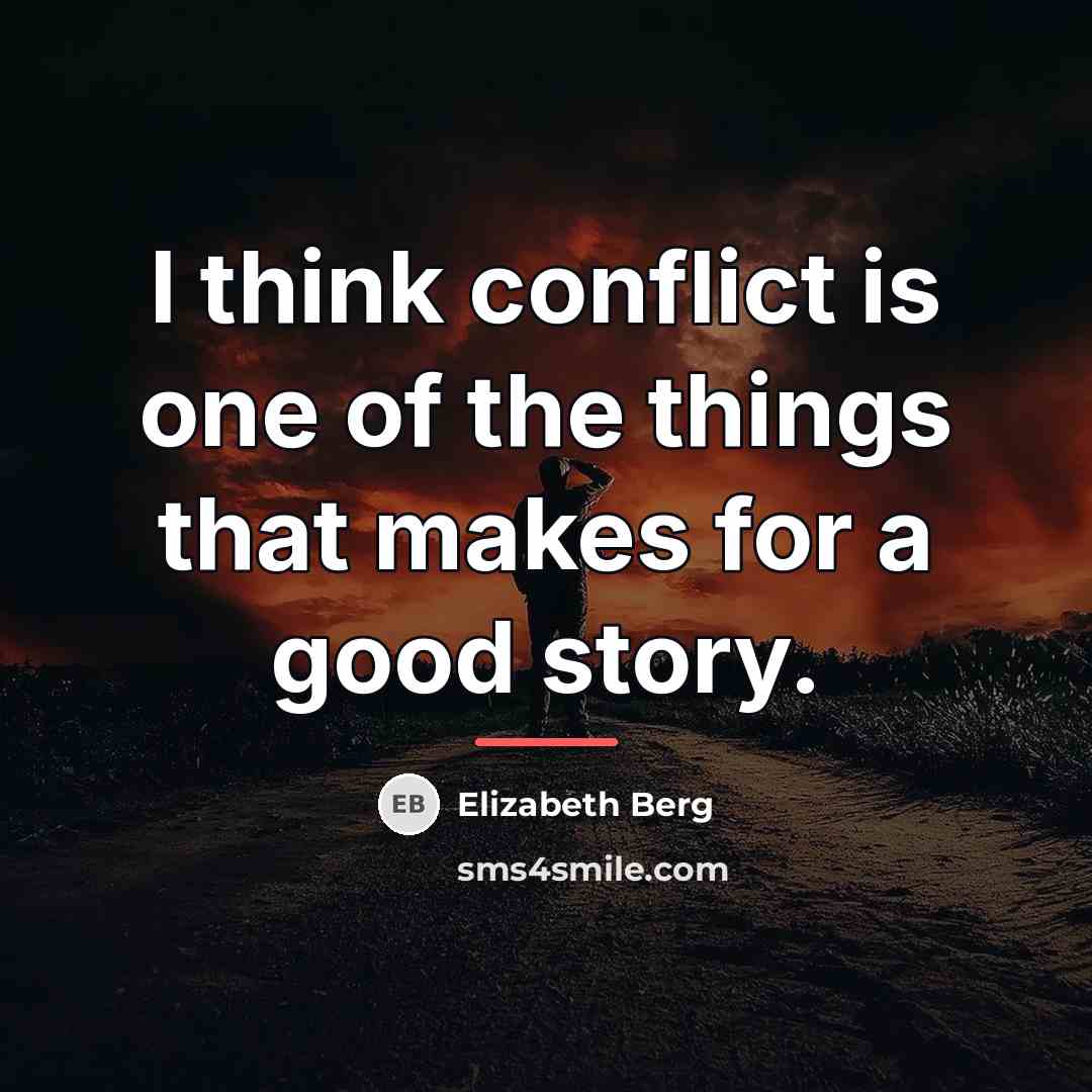 “I think conflict is one of the things that makes…” quote by Elizabeth Berg