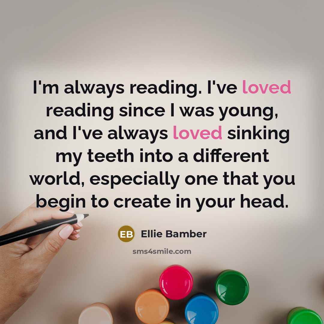 “I'm always reading. I've loved reading since I was young,…” quote by Ellie Bamber