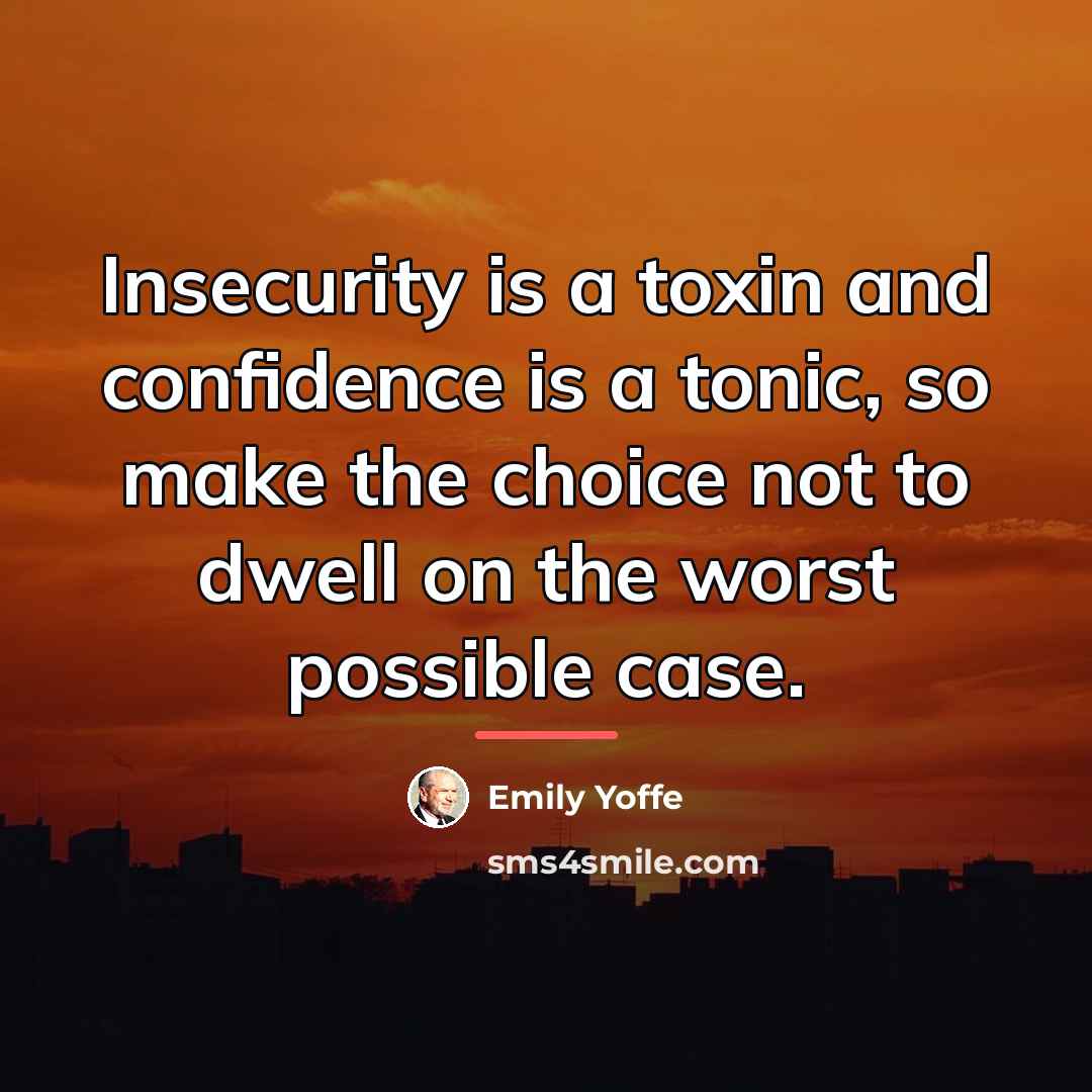 “Insecurity is a toxin and confidence is a tonic, so…” quote by Emily Yoffe