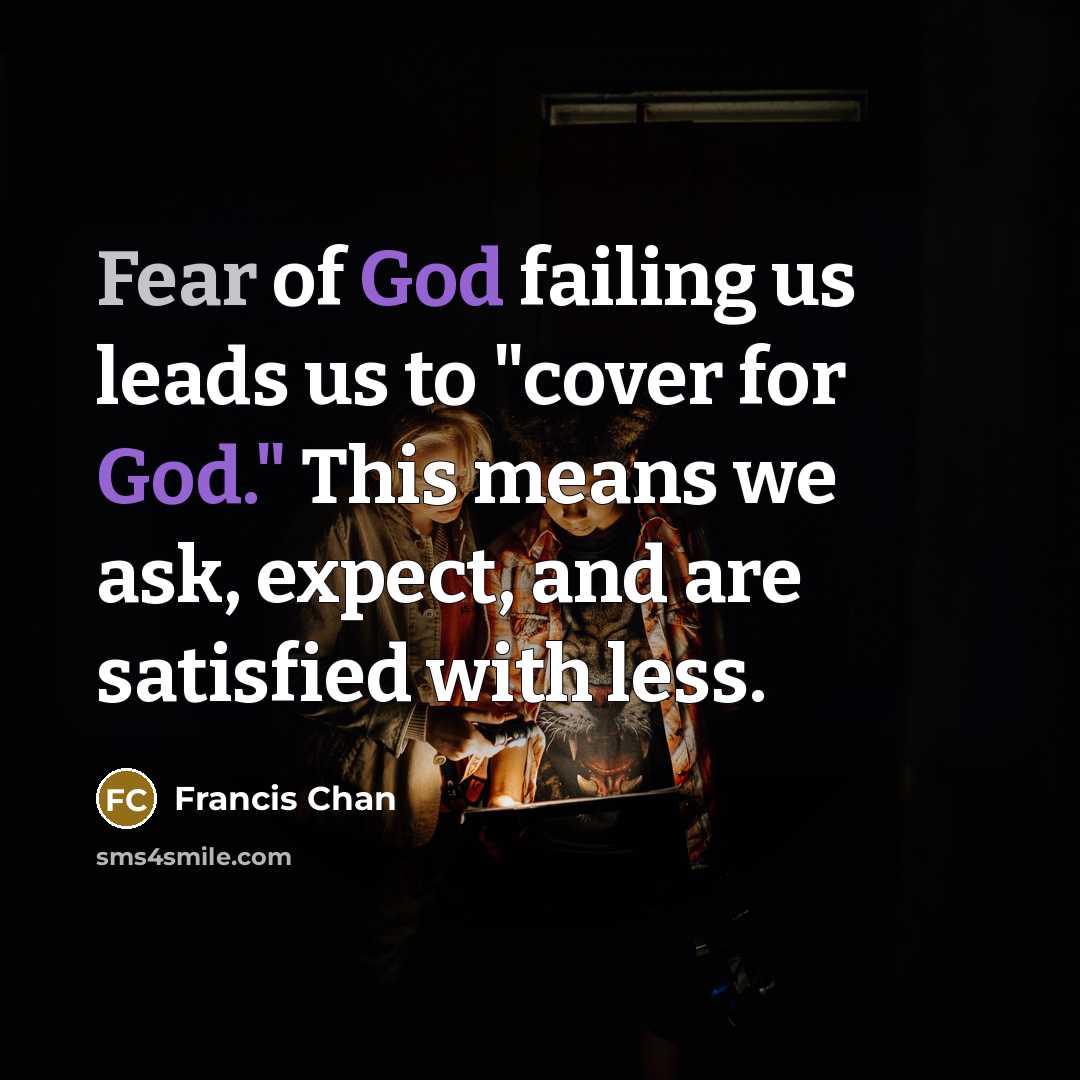 “Fear of God failing us leads us to "cover for…” quote by Francis Chan