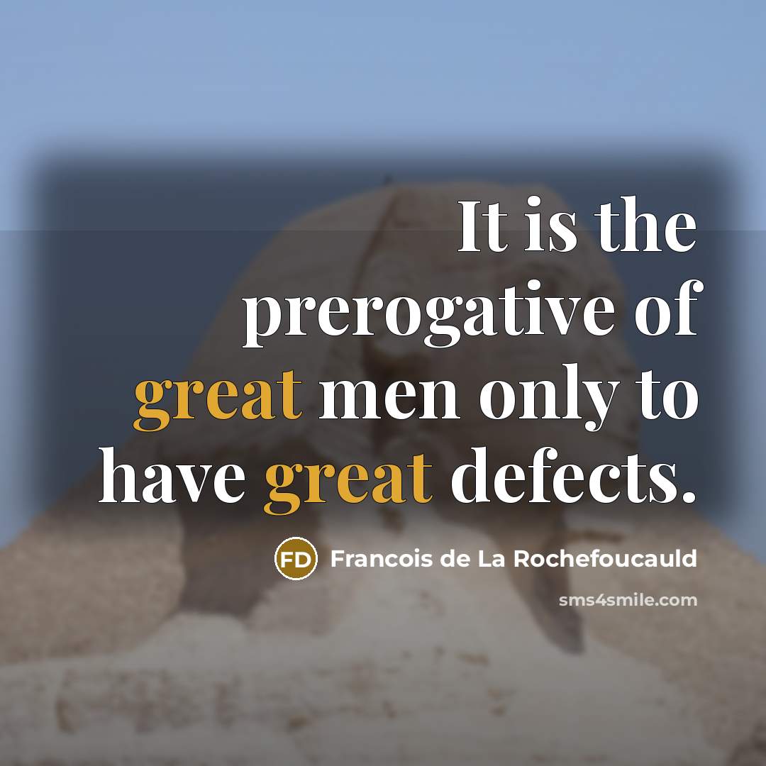 “It is the prerogative of great men only to have…” quote by Francois de La Rochefoucauld