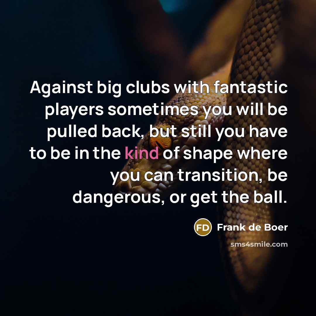 “Against big clubs with fantastic players sometimes you will be…” quote by Frank de Boer