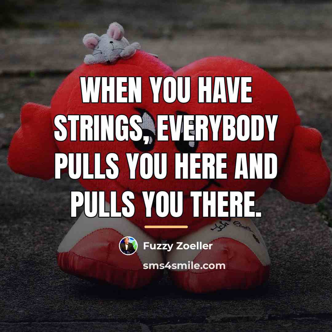 “When you have strings, everybody pulls you here and pulls…” quote by Fuzzy Zoeller