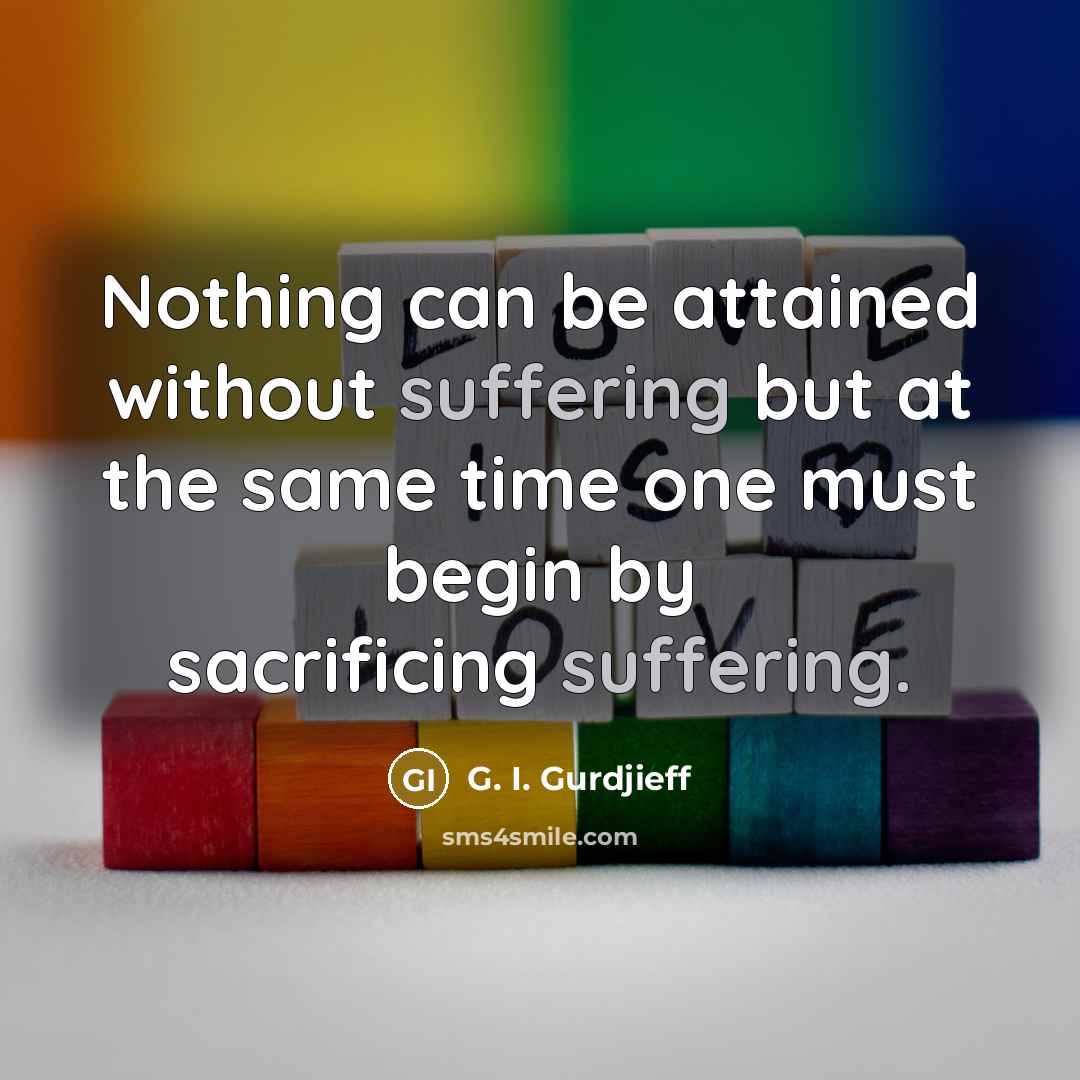 “Nothing can be attained without suffering but at the same…” quote by G. I. Gurdjieff