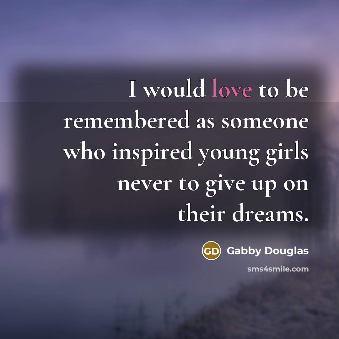 “I would love to be remembered as someone who inspired…” quote by Gabby Douglas