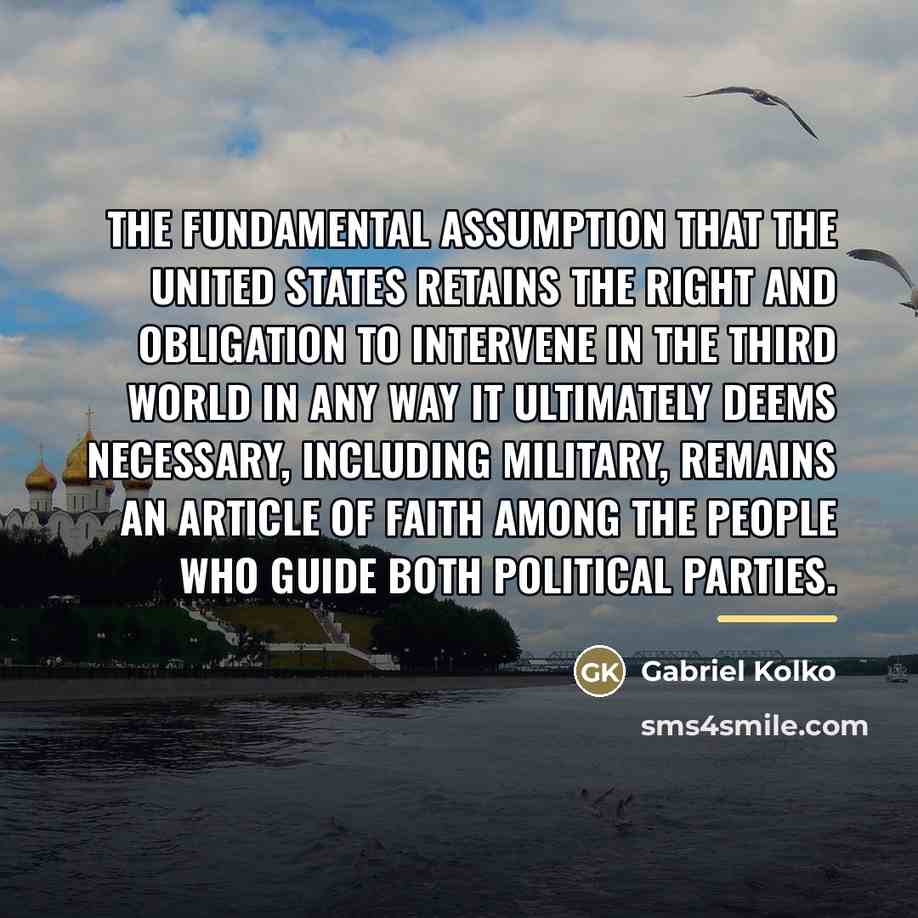 “The fundamental assumption that the United States retains the right…” quote by Gabriel Kolko