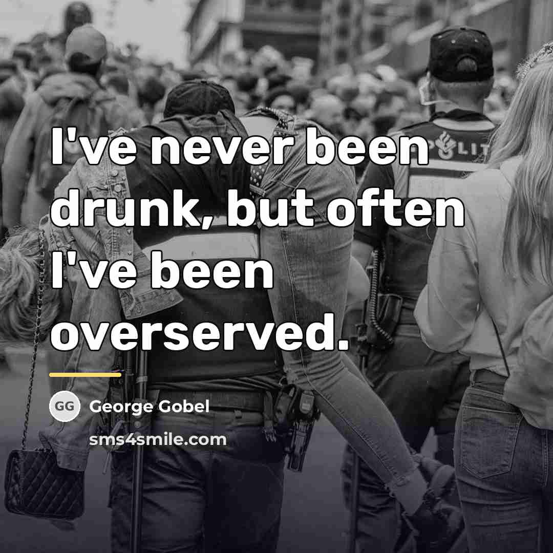 “I've never been drunk, but often I've been overserved.…” quote by George Gobel