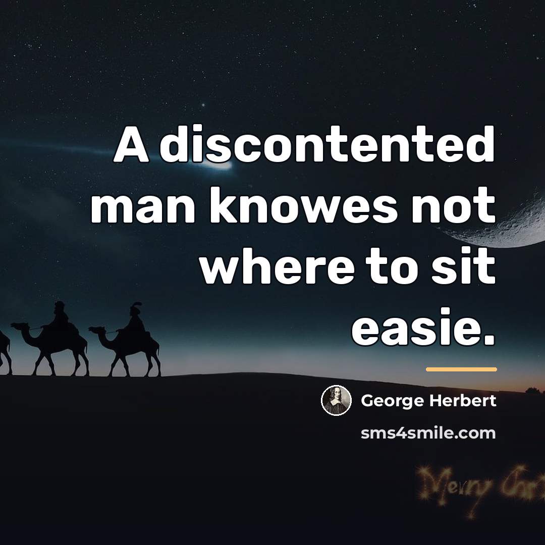 “A discontented man knowes not where to sit easie.…” quote by George Herbert