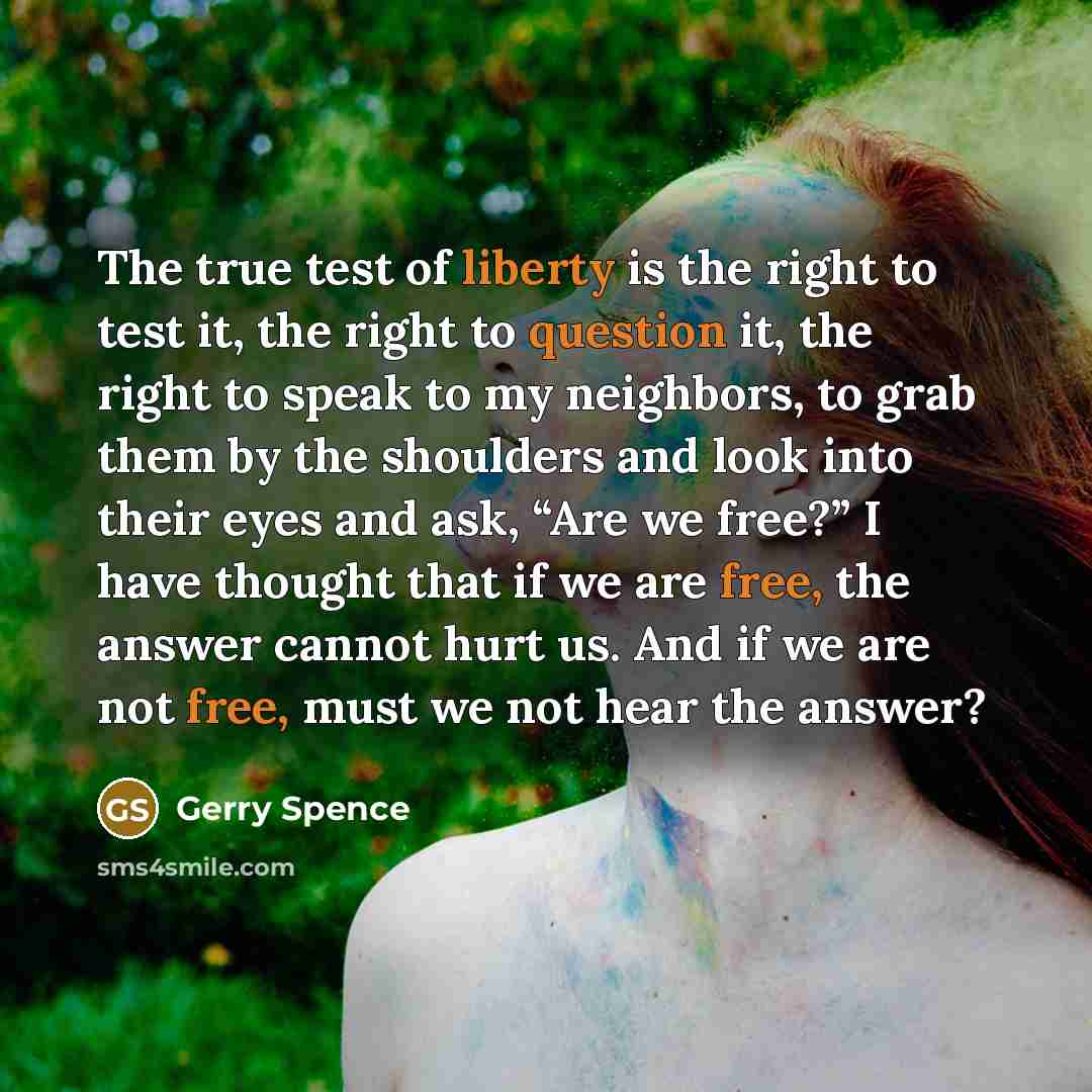“The true test of liberty is the right to test…” quote by Gerry Spence