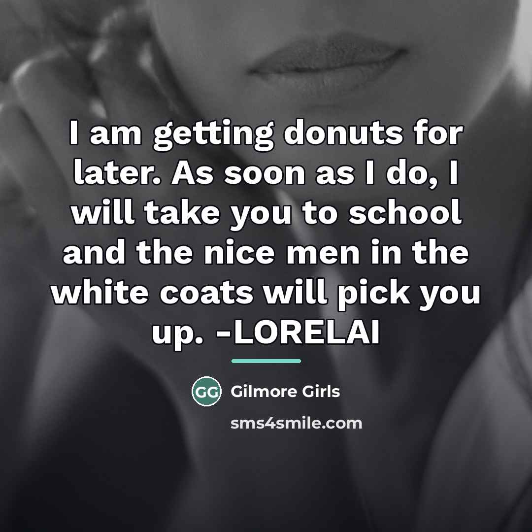 “I am getting donuts for later. As soon as I…” quote by Gilmore Girls