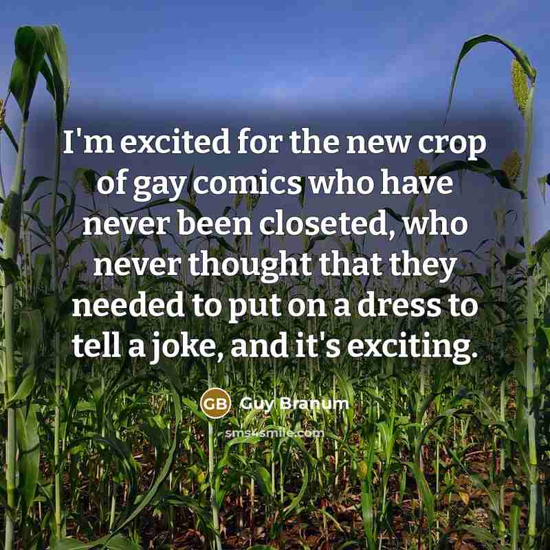 “I'm excited for the new crop of gay comics who…” quote by Guy Branum