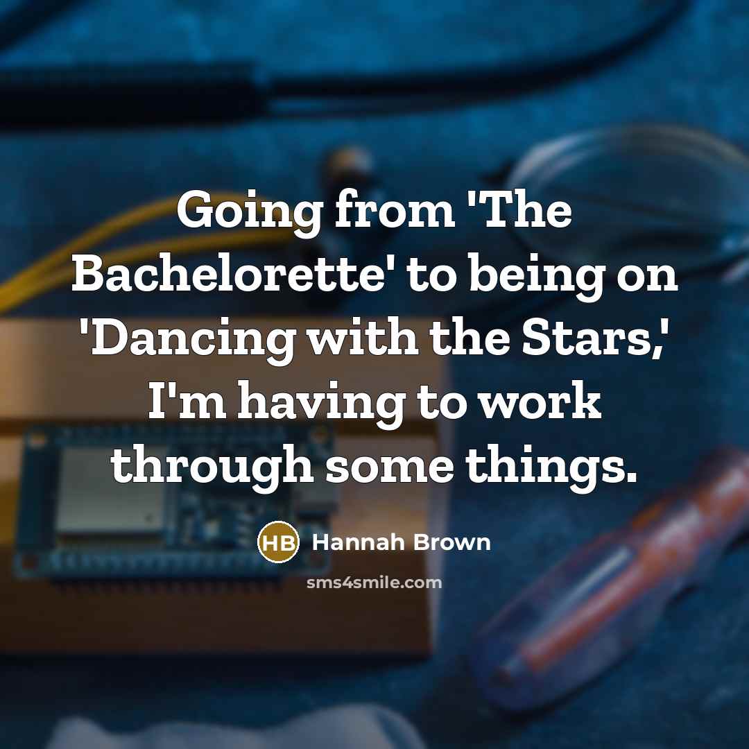 “Going from 'The Bachelorette' to being on 'Dancing with the…” quote by Hannah Brown