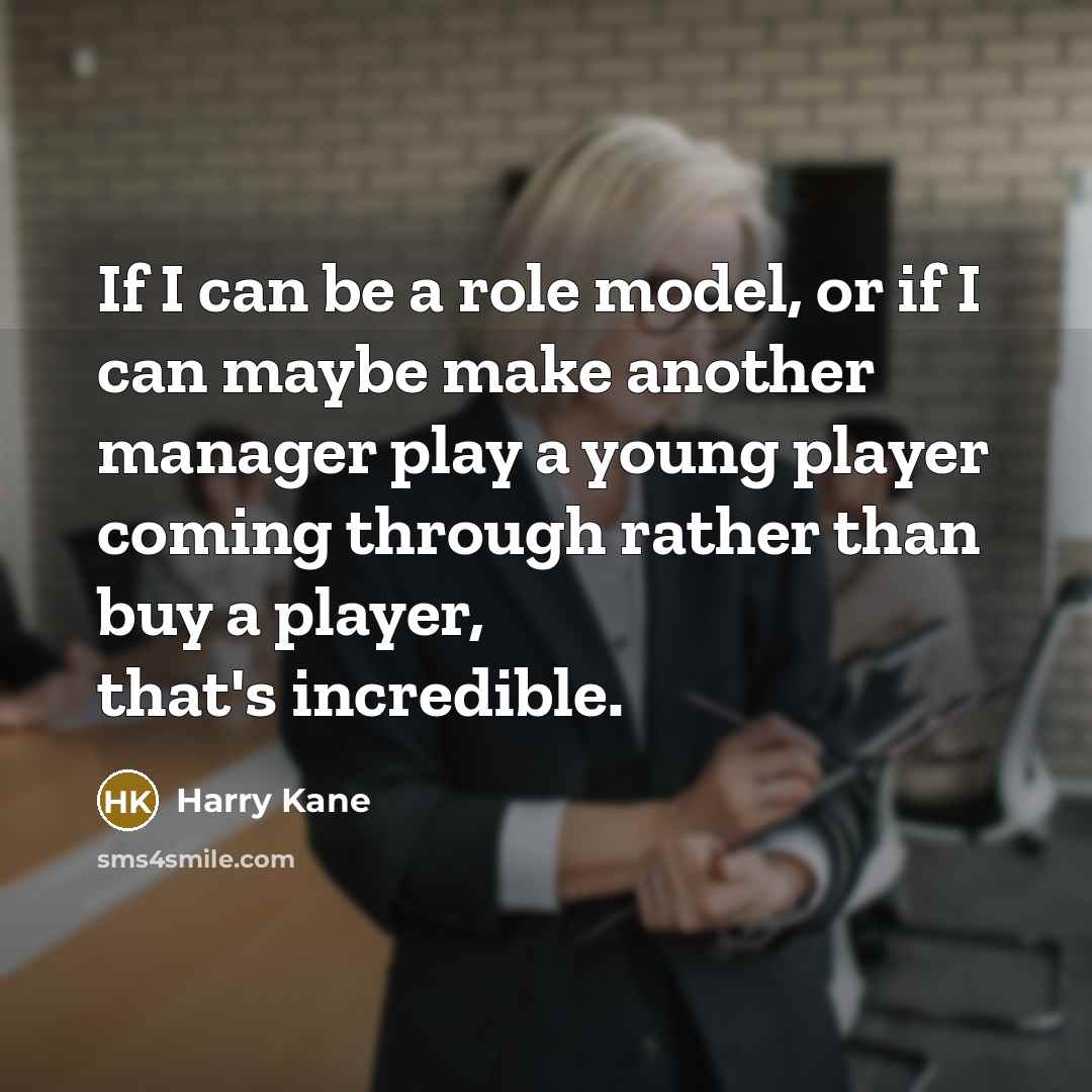 “If I can be a role model, or if I…” quote by Harry Kane