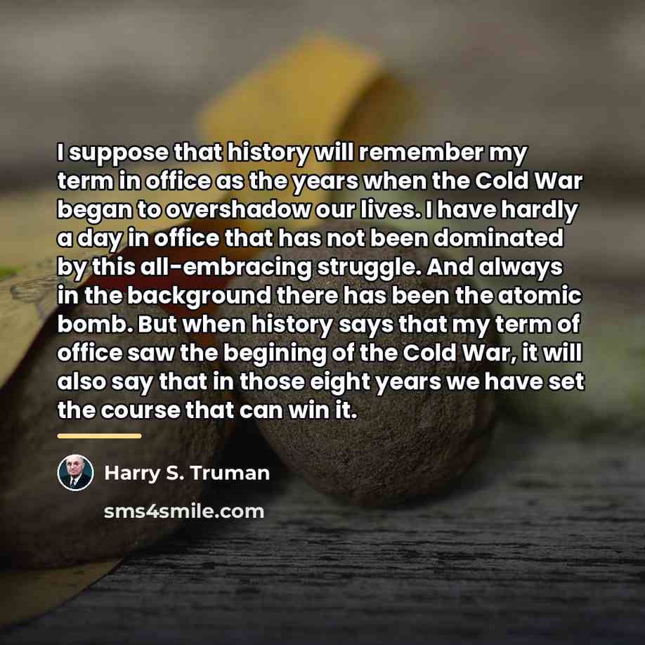“I suppose that history will remember my term in office…” quote by Harry S. Truman