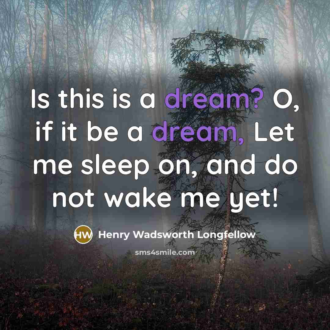 “Is this is a dream? O, if it be a…” quote by Henry Wadsworth Longfellow