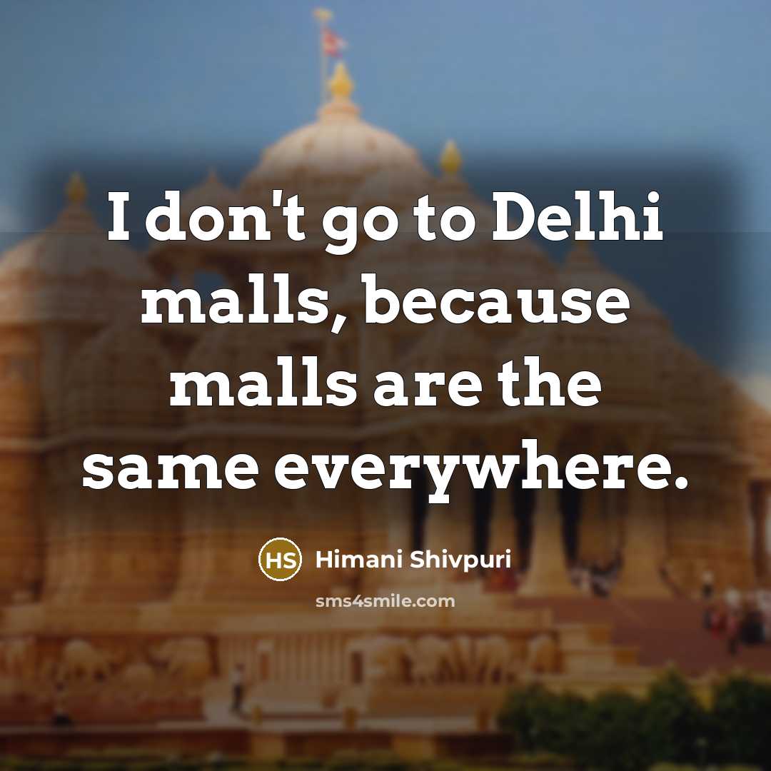 “I don't go to Delhi malls, because malls are the…” quote by Himani Shivpuri