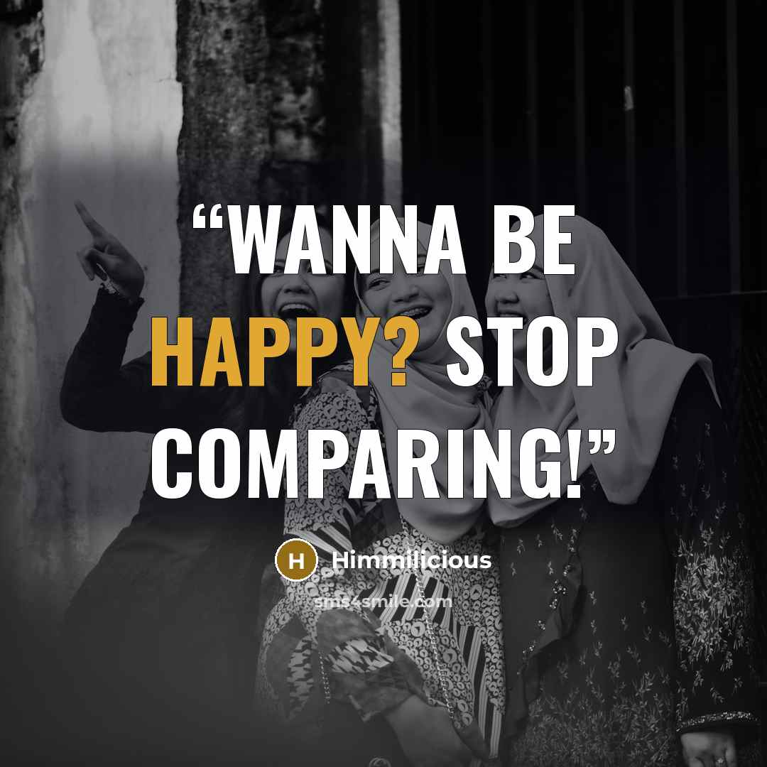 “Wanna be happy? Stop comparing!” quote by Himmilicious
