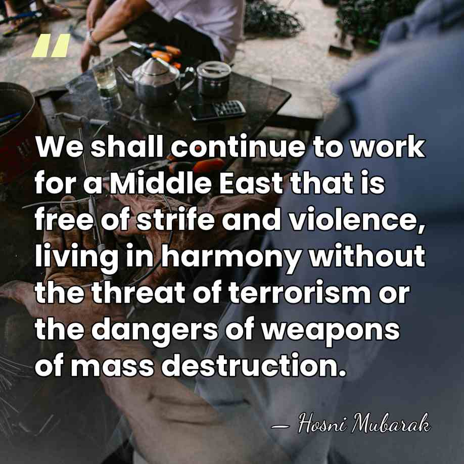 We shall continue to work for a Middle East that is free&hellip; - Hosni Mubarak