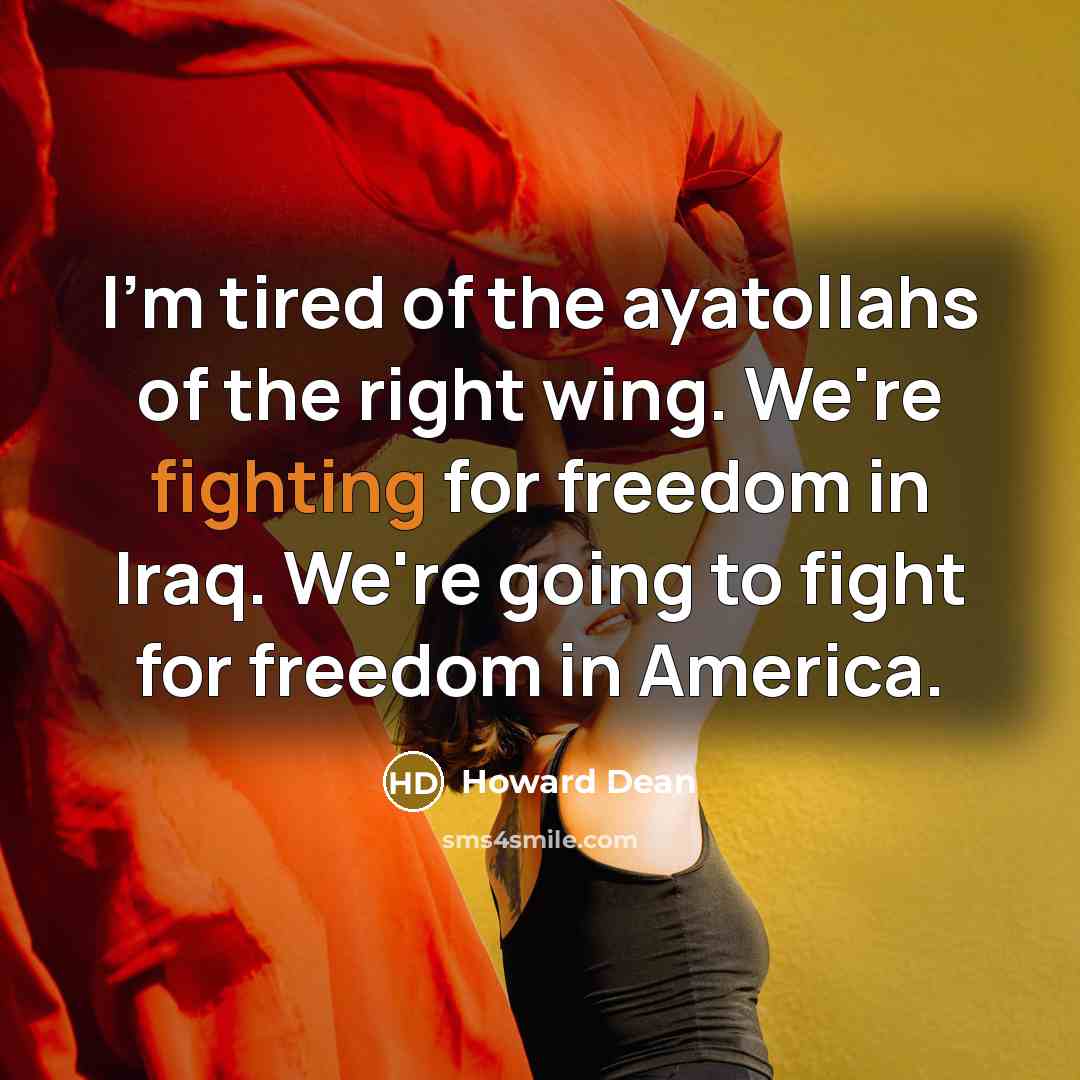 “I'm tired of the ayatollahs of the right wing. We're…” quote by Howard Dean