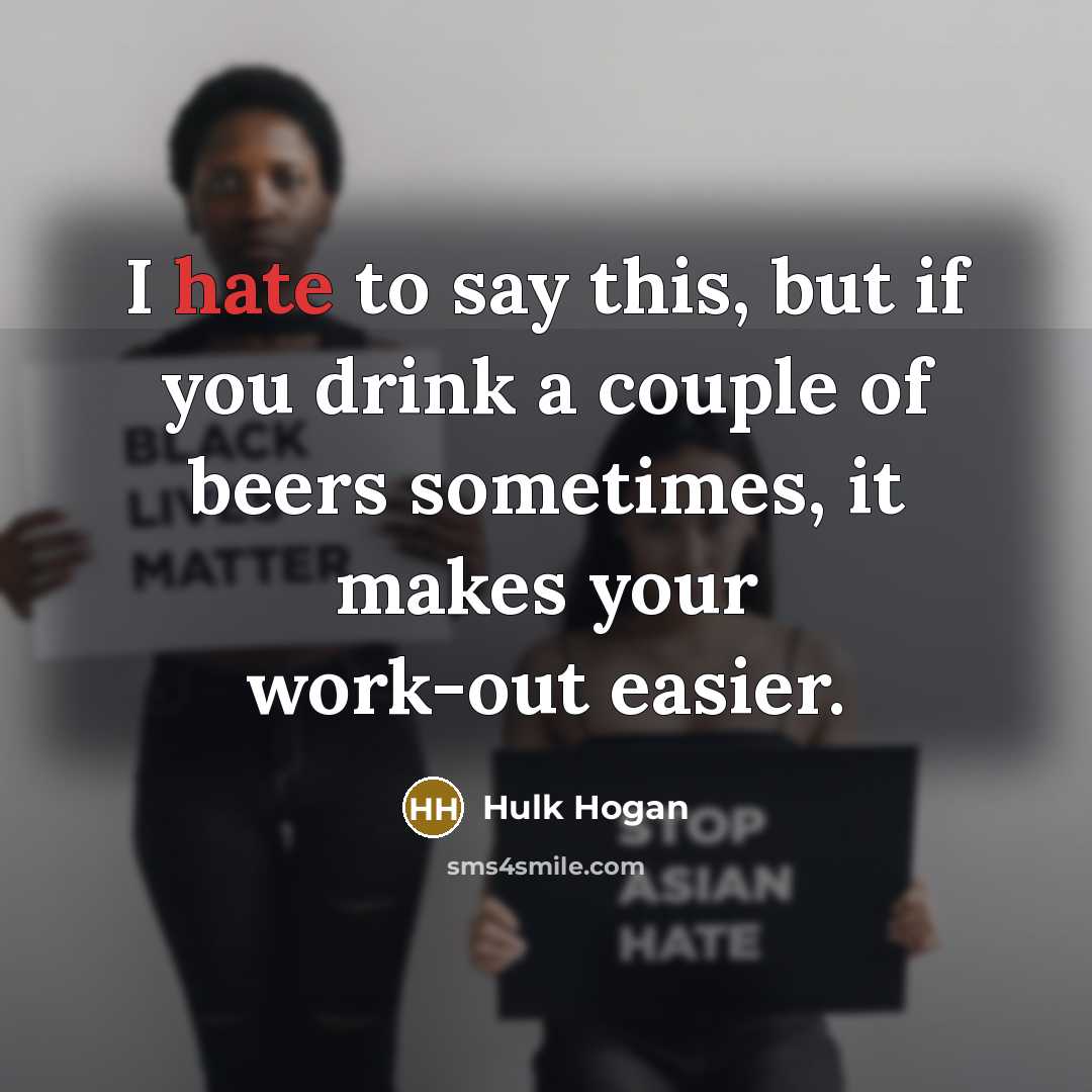 “I hate to say this, but if you drink a…” quote by Hulk Hogan