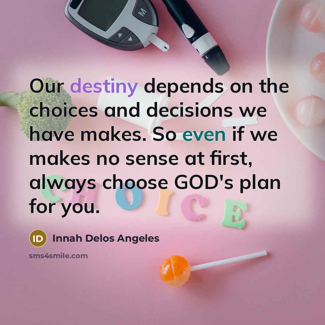 “Our destiny depends on the choices and decisions we have…” quote by Innah Delos Angeles