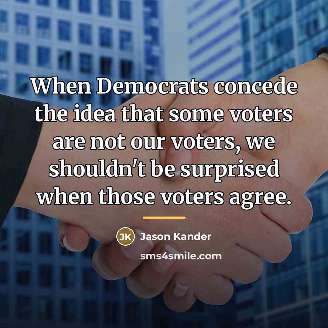 “When Democrats concede the idea that some voters are not…” quote by Jason Kander