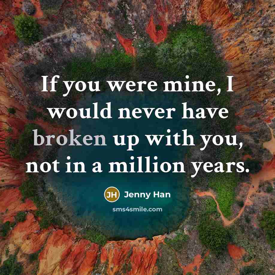 “If you were mine, I would never have broken up…” quote by Jenny Han