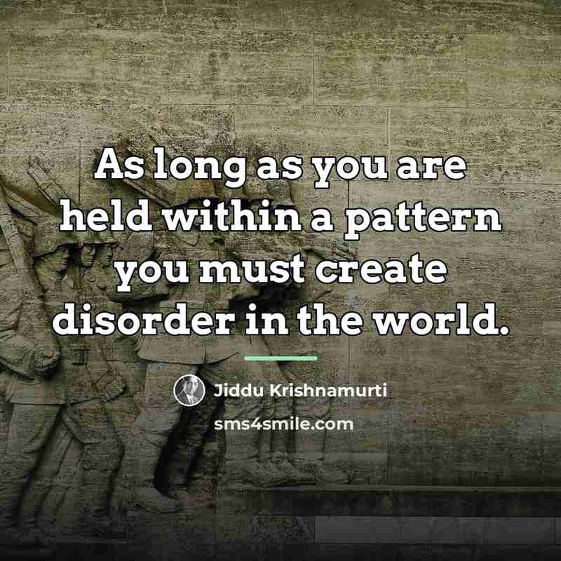 “As long as you are held within a pattern you…” quote by Jiddu Krishnamurti