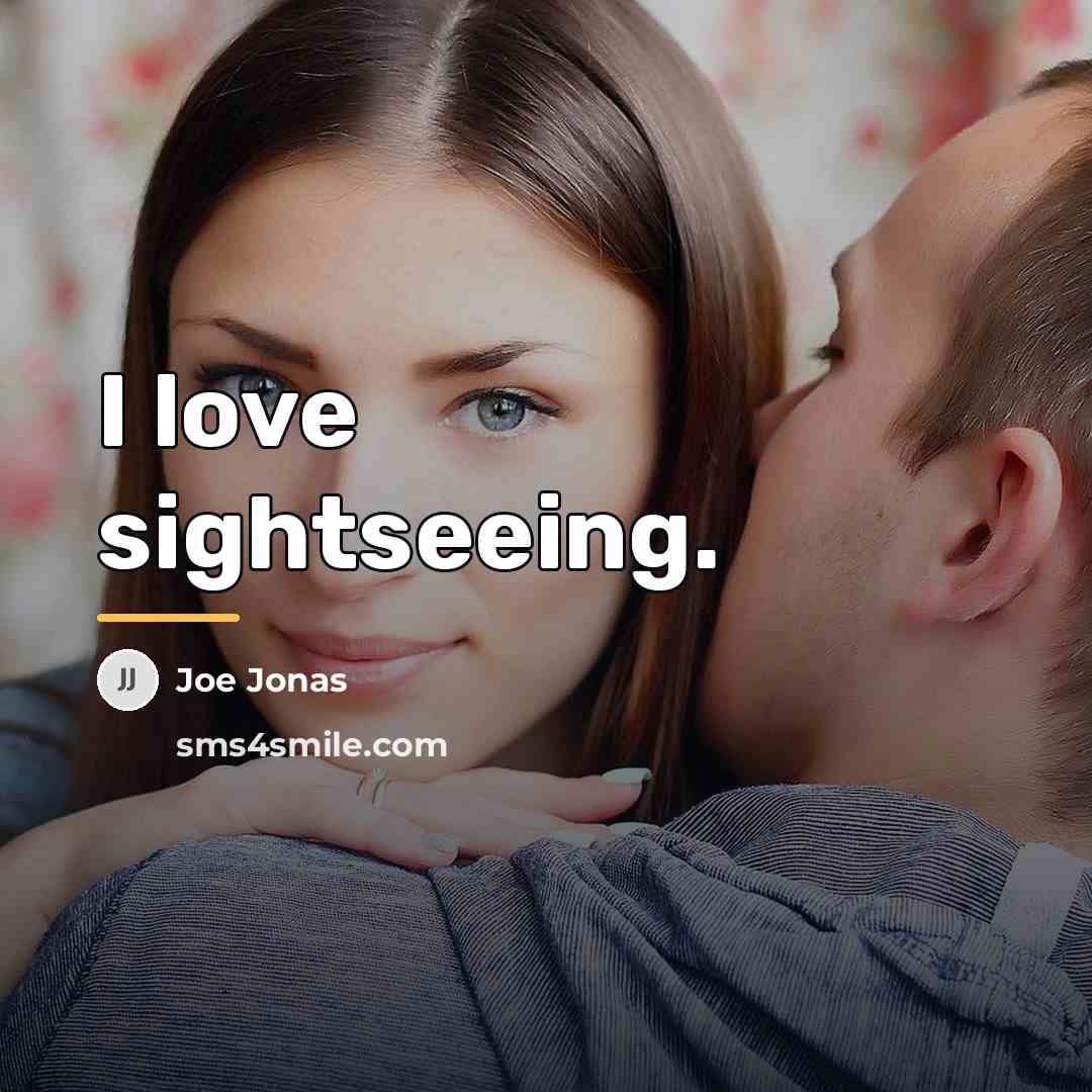 “I love sightseeing.…” quote by Joe Jonas